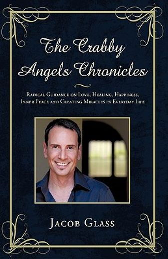the crabby angels chronicles,radical guidance on love, healing, happiness, inner peace and creating miracles in everyday life