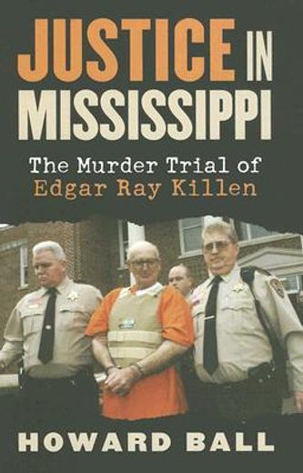justice in mississippi,the murder trial of edgar ray killen