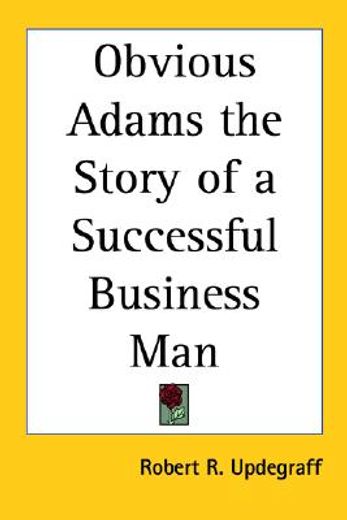 obvious adams the story of a successful business man