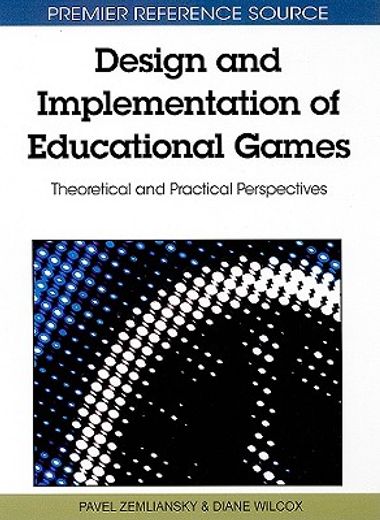 design and implementation of educational games,theoretical and practical perspectives