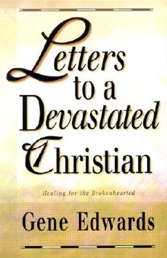 letters to a devastated christian: healing for the brokenhearted