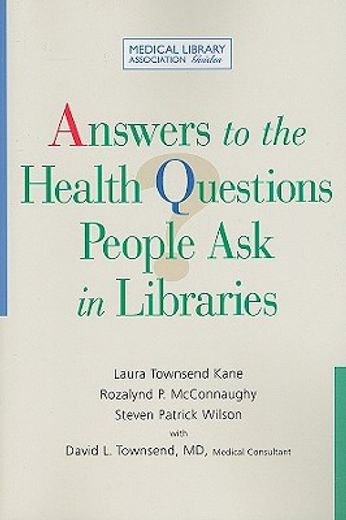 answers to the health questions people ask in libraries,a medical library association guide
