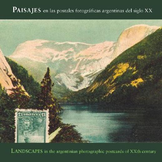 Landscapes in the Early 1900s: Argentine Photo Postcards: Paisajes En Las Primeras Postales Fotográficas Argentinas del S.XX (en Inglés)