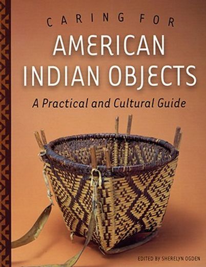 caring for american indian objects,a practical and cultural guide (en Inglés)