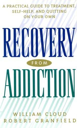 recovery from addiction,a practical guide to treatment, self-help, and quitting on your own