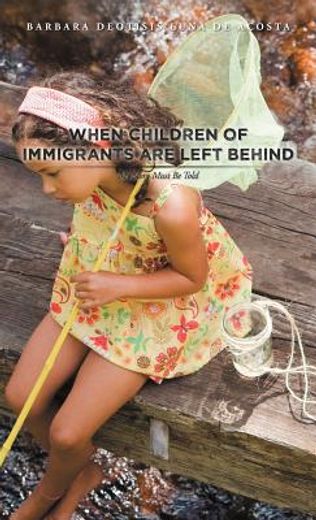 when children of immigrants are left behind (en Inglés)