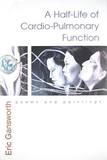 a half-life of cardio-pulmonary function,poems and paintings (en Inglés)