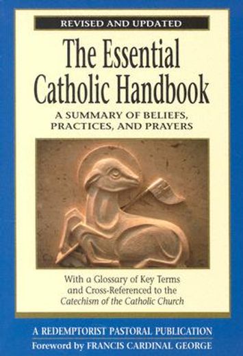 the essential catholic handbook,a summary of beliefs, practices, and prayers