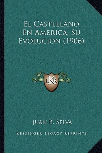 el castellano en america, su evolucion (1906)