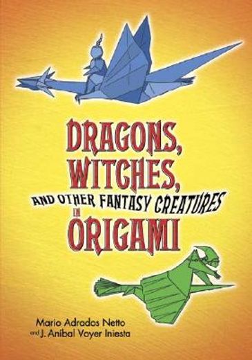 dragons, witches, and other fantasy creatures in origami (en Inglés)