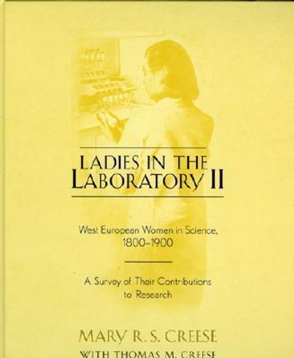 ladies in the laboratory ii,west european women in science, 1800-1900 : a survey of their contributions to research