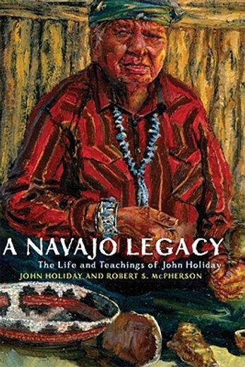 a navajo legacy,the life and teachings of john holiday