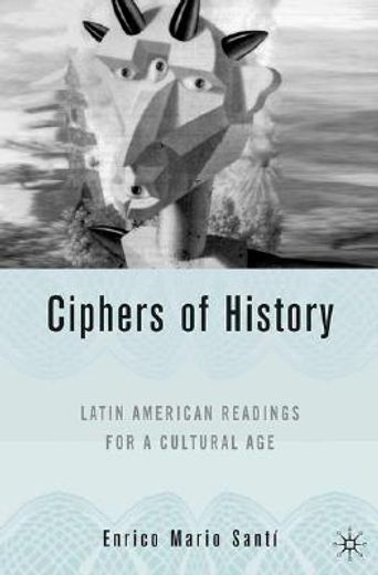 ciphers of history,latin american readings for a cultural age