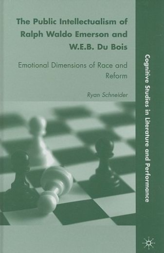 the public intellectualism of ralph waldo emerson and w.e.b. du bois,emotional dimensions of race and reform