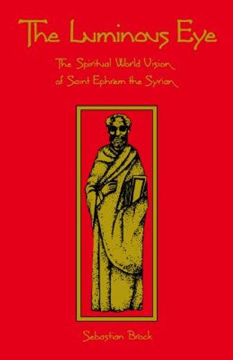 The Luminous Eye: The Spiritual World Vision of Saint Ephrem the Syrian (Cistercian Studies) (en Inglés)