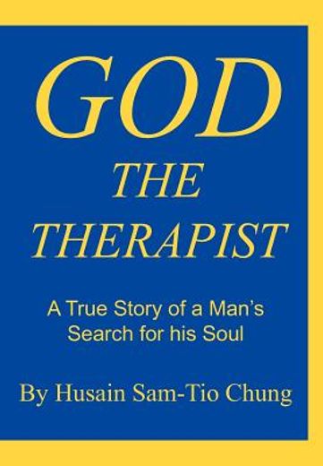 god the therapist,a true story of a man`s search for his soul
