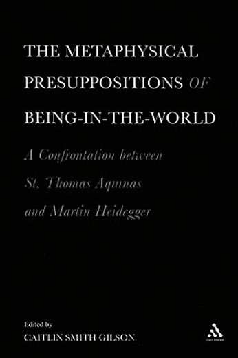 the metaphysical presuppositions of being-in-the-world,a confrontation between st. thomas aquinas and martin heidegger
