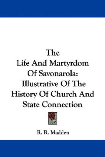 the life and martyrdom of savonarola: il