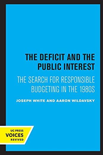 The Deficit and the Public Interest: The Search for Responsible Budgeting in the 1980S (en Inglés)