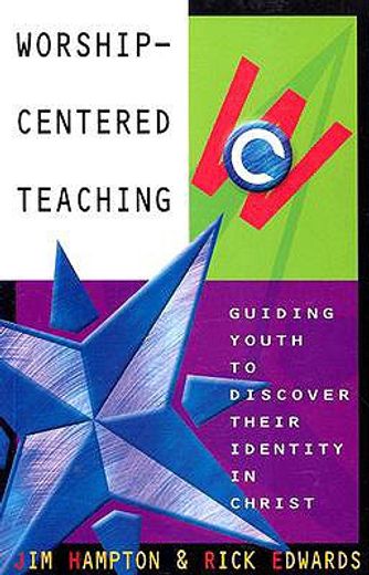 worship-centered teaching,guiding youth to discover their identity in christ (in English)