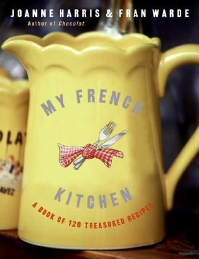 my french kitchen,a book of 120 treasured recipes