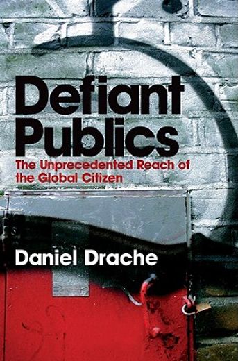 defiant publics,the unprecedented reach of the global citizen
