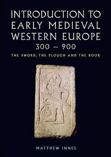introduction to early medieval western europe, 300-900,the sword, the plough and the book