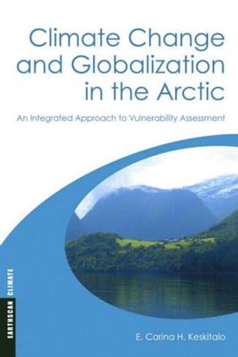 Climate Change and Globalization in the Arctic: An Integrated Approach to Vulnerability Assessment (en Inglés)