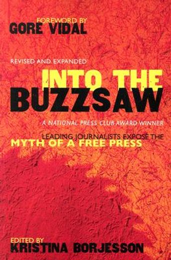 into the buzzsaw,leading journalists expose the myth of a free press