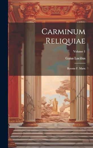 Carminum Reliquiae: Recens f. Marx; Volume 1