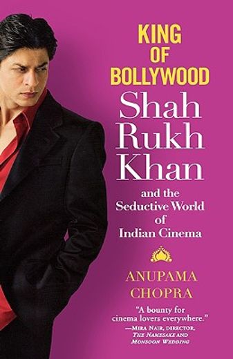 king of bollywood,shah rukh khan and the seductive world of indian cinema (en Inglés)