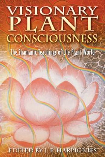 visionary plant consciousness,the shamanic teachings of the plant world
