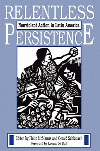 relentless persistence: nonviolent action in latin america