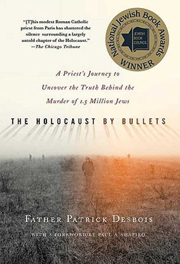 the holocaust by bullets,a priest´s journey to uncover the truth behind the murder of 1.5 million jews (in English)