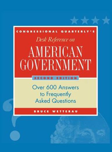 congressional quarterly´s desk reference on american government,over 600 answers to frequently asked questions