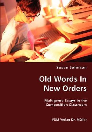 old words in new orders: multigenre essays in the composition classroom