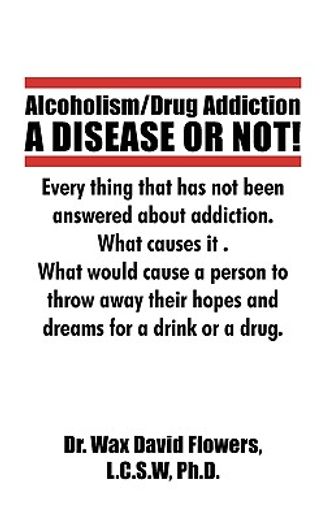 alcoholism/drug addiction,a disease or not!, what causes alcoholism and drug addiction (en Inglés)
