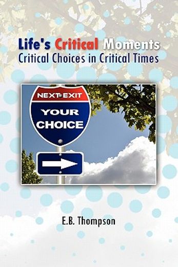 life`s critical moments,critical choices in critical times