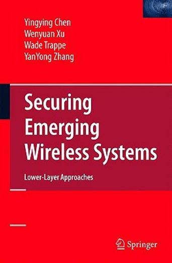securing emerging wireless systems,lower-layer approaches