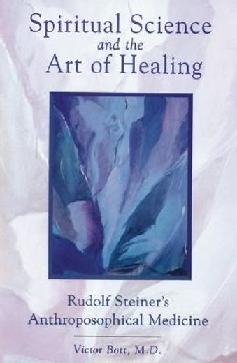 spiritual science and the art of healing,rudolf steiner`s anthroposophical medicine (en Inglés)