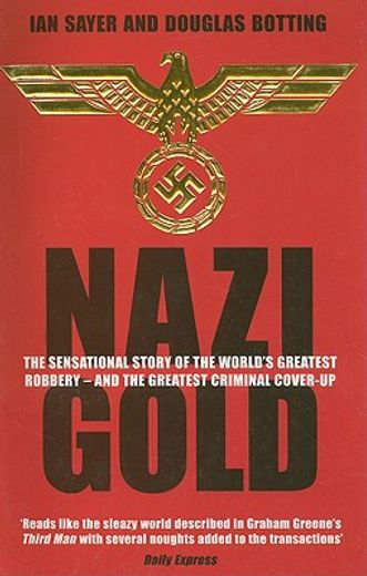 nazi gold,the sensational story of the world´s greatest robbery - and the greatest criminal cover-up