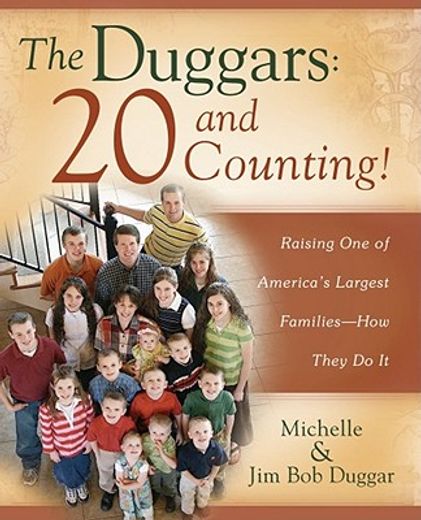 the duggars,20 and counting!: raising one of america´s largest families--how they do it (en Inglés)