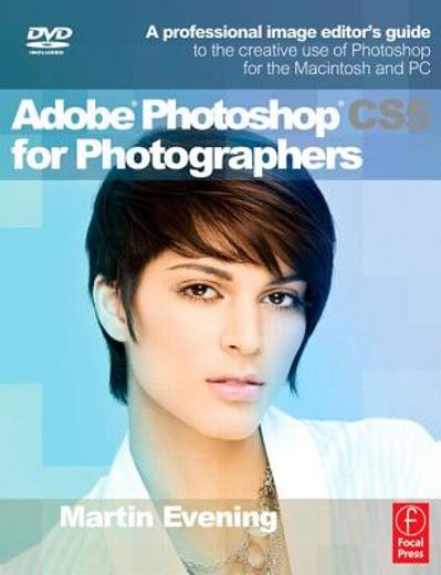 adobe photoshop cs5 for photographers,a professional image editor´s guide to the creative use of photoshop for the macintosh and pc