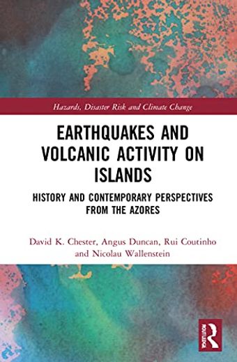 Earthquakes and Volcanic Activity on Islands: History and Contemporary Perspectives From the Azores (Routledge Studies in Hazards, Disaster Risk and Climate Change) (en Inglés)