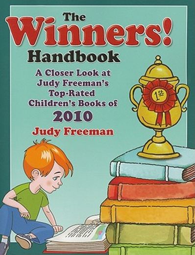 the winners! handbook,a closer look at judy freeman`s top-rated children`s books of 2010, grades prek-6