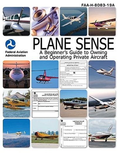 Plane Sense: A Beginner's Guide to Owning and Operating Private Aircraft Faa-H-8083-19a (en Inglés)