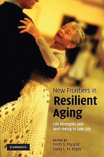 new frontiers in resilient aging,life strengths and wellness in late life