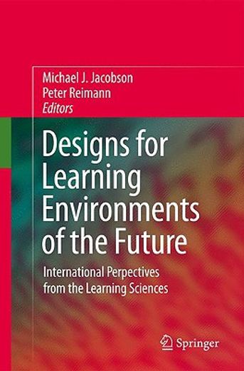 designs for learning environments of the future,international learning sciences theory and research perspectives