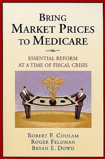 bring market prices to medicare,essential reform at a time of fiscal crisis