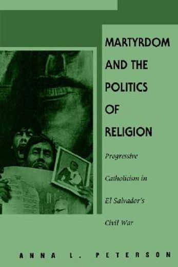 martyrdom & politics of religion: progressive catholicism in el salvador ` s civil war